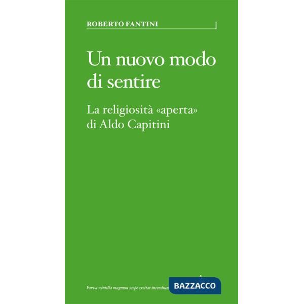 Nuovo modo di sentire. La religiosità «aperta» di Aldo Capitini (Un)