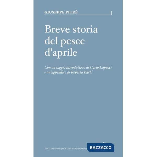 Breve storia del pesce d'Aprile. Ediz. a colori