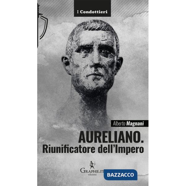 Aureliano. Riunificatore dell'Impero