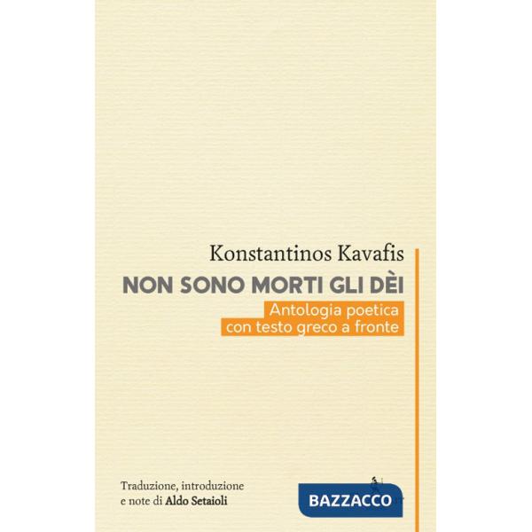 Non sono morti gli dèi. Kavafis e l'eredità dell'Ellenismo. Testo greco a fronte