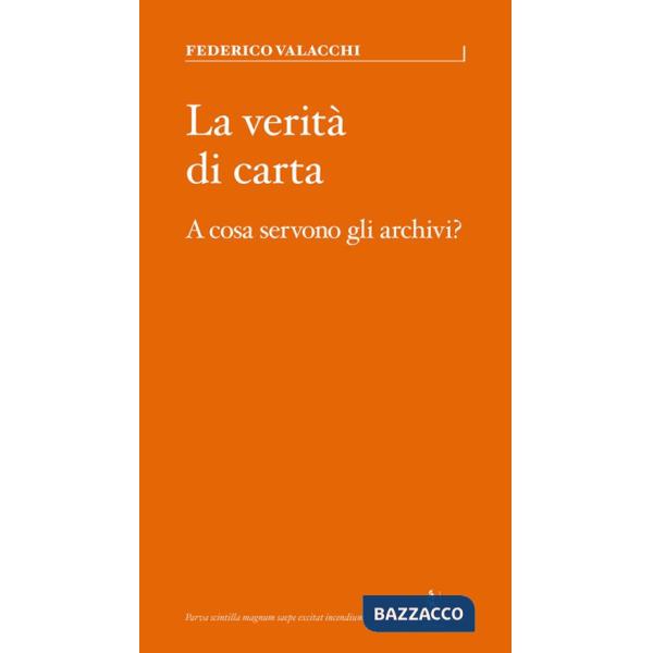 Verità di carta. A cosa servono gli archivi? (La)
