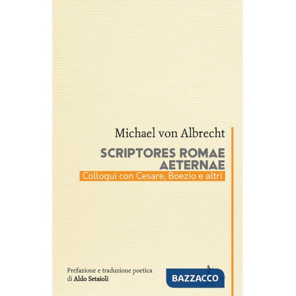 Scriptores Romae aeternae. Colloqui con Cesare, Boezio e altri