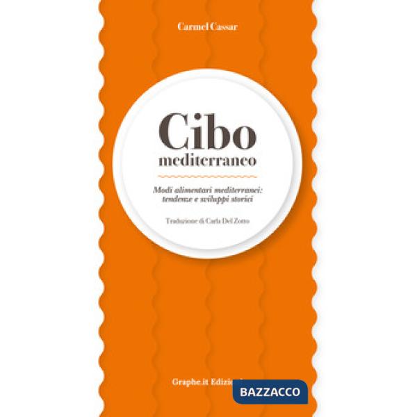 Cibo mediterraneo. Modi alimentari mediterranei: tendenze e sviluppi storici