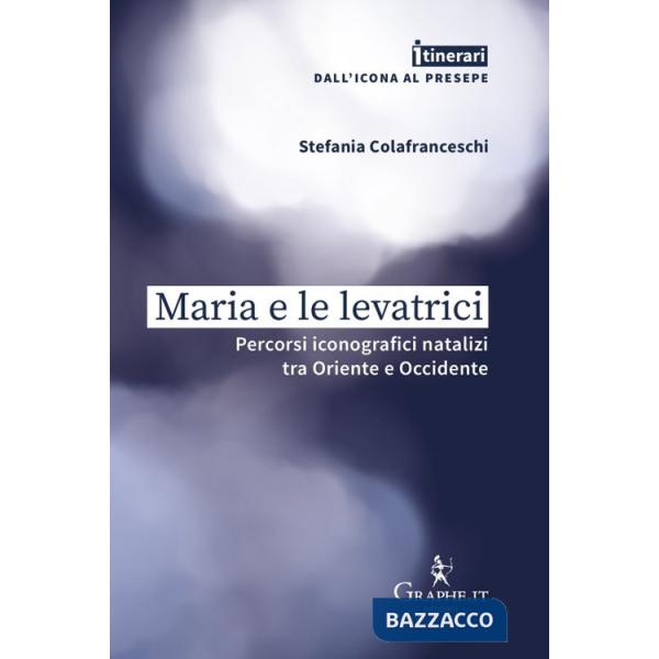 Maria e le levatrici. Percorsi iconografici natalizi tra Oriente e Occidente