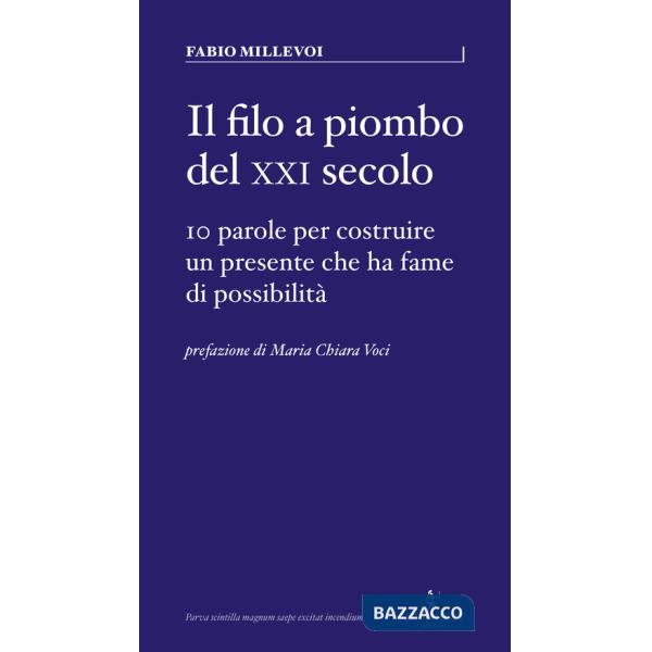 Filo a piombo del XXI secolo. 10 parole per costruire un presente che ha fame di possibilità (Il)