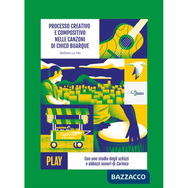 Processo creativo e compositivo nelle canzoni di Chico Buarque. Con uno studio degli schizzi e abbozzi sonori di Carioca