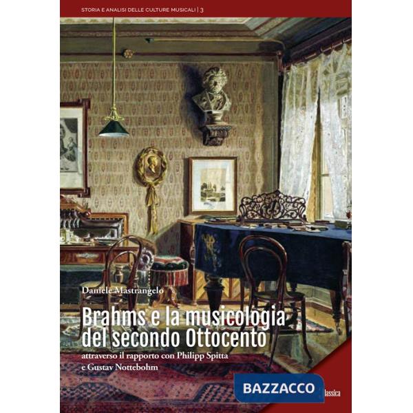Brahms e la musicologia del secondo Ottocento. Attraverso il rapporto con Philipp Spitta e Gustav Nottebohm