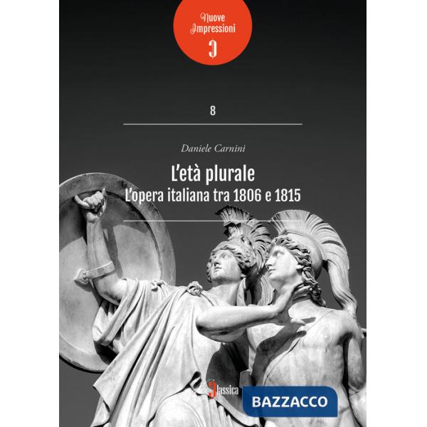 Età plurale. L'opera italiana tra 1806 e 1815 (L')
