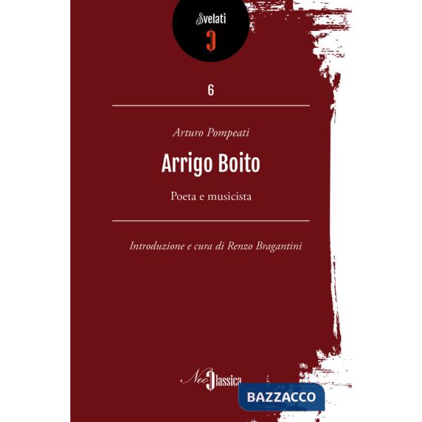 Arrigo Boito. Poeta e musicista