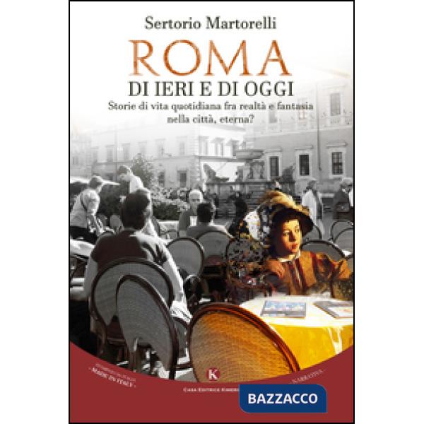 Roma di ieri e di oggi. Storie di vita quotidiana fra realtà e fantasia nella ci