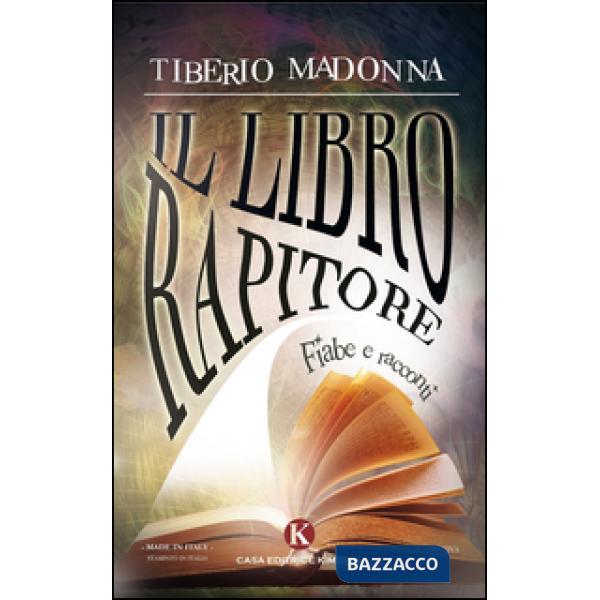 Libro rapitore. Fiabe e racconti (Il)