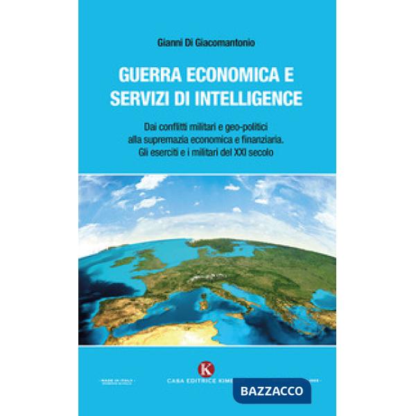 Guerra economica e servizi di intelligence. Dai conflitti militari e geo-politic