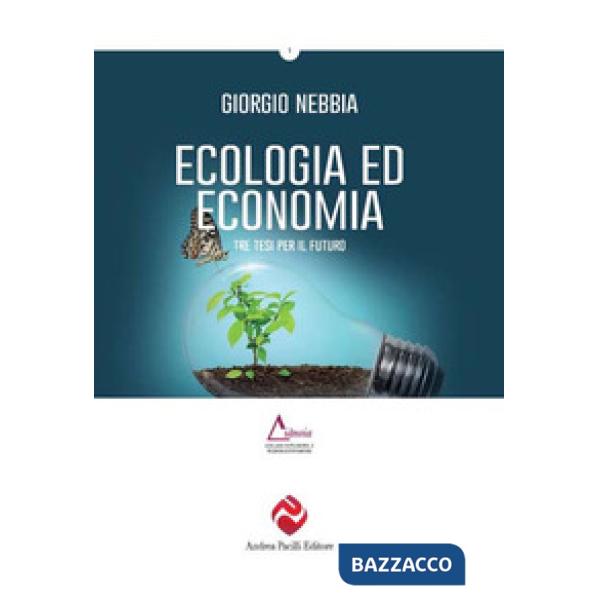 Ecologia ed economia. Tre tesi per un nuovo dibattito. Ediz. plastificata