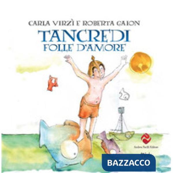 Tancredi, folle d'amore. Ediz. a colori