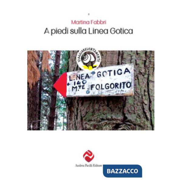 A piedi sulla Linea Gotica. Nuova ediz.