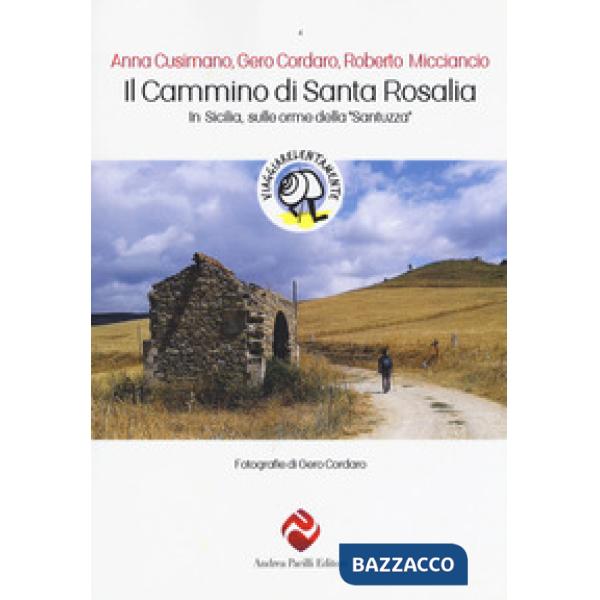 Cammino di Santa Rosalia. In Sicilia sulle orme della «Santuzza» (Il)