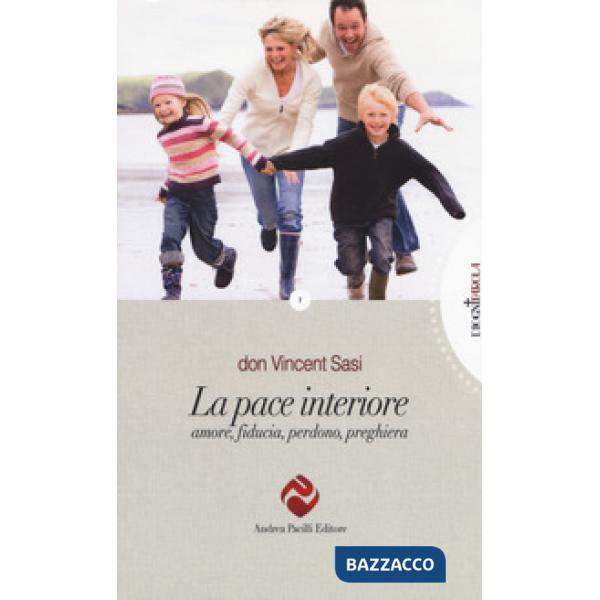 Pace interiore.  Amore, fiducia, perdono, preghiera (La)