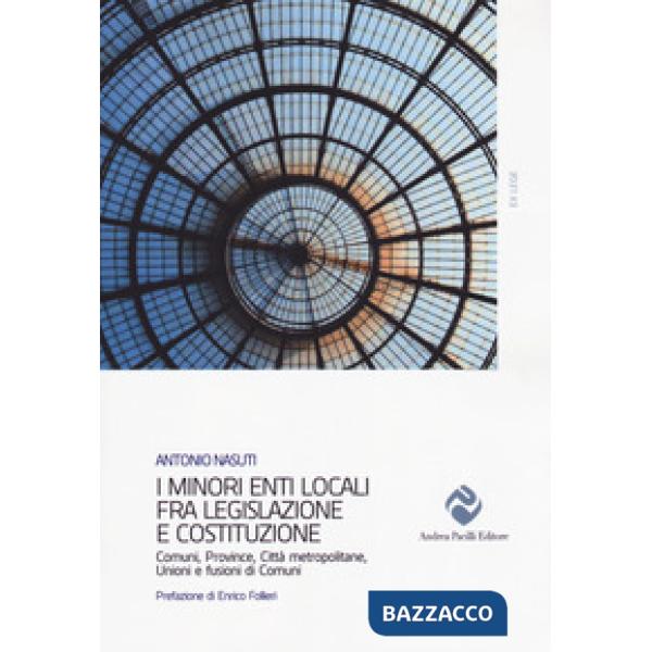 Minori enti locali fra legislazione e Costituzione. Comuni, Province, Città metropolitane, Unioni e fusioni di Comuni (I)
