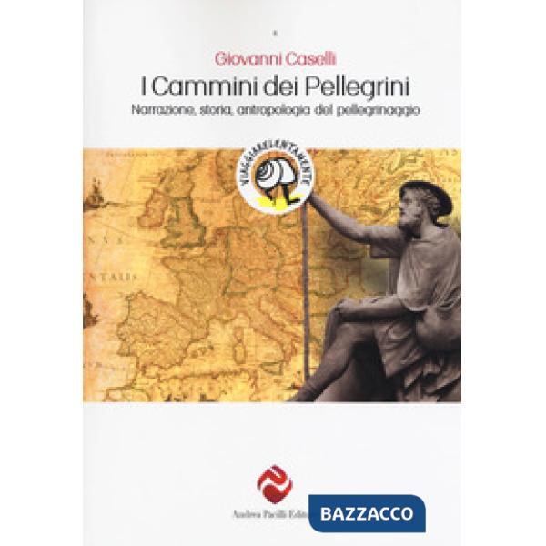 Cammini dei pellegrini. Narrazione, storia, antropologia del pellegrinaggio (I)