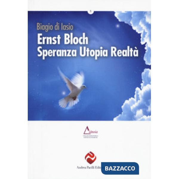 Ernst Bloch. Speranza utopia realtà