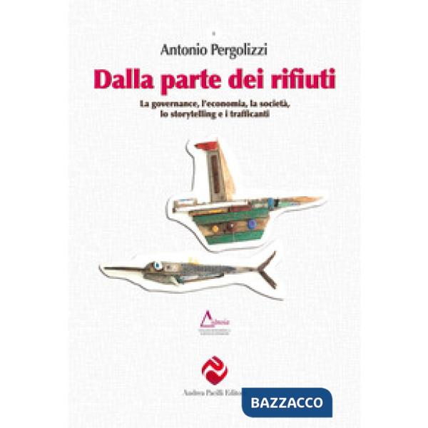 Dalla parte dei rifiuti. La governance, l'economia, la società, lo storytelling e i trafficanti