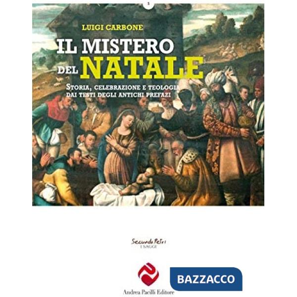 Mistero del Natale. Storia, celebrazione e teologia dai testi degli antichi prefazi (Il)