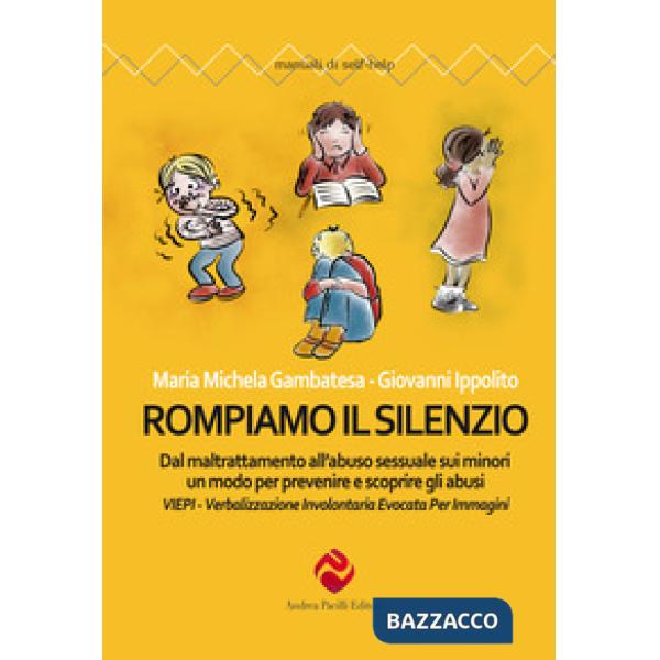 Rompiamo il silenzio. Dal maltrattamento all'abuso sessuale sui minori un modo per prevenire e scoprire gli abusi. VIEPI Verbali