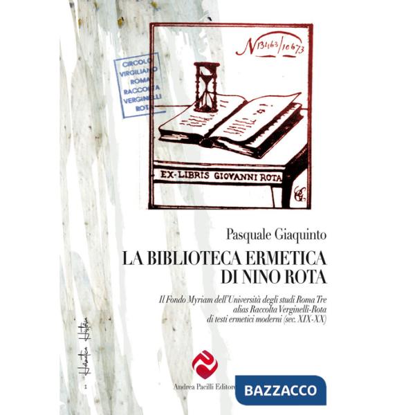 Biblioteca ermetica di Nino Rota. Il Fondo Myriam dell'Università degli studi Roma Tre alias Raccolta Verginelli-Rota di testi e