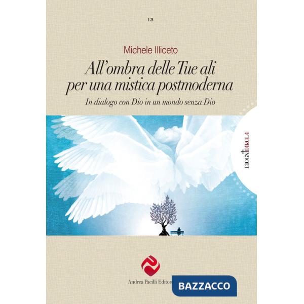All'ombra delle tue ali per una mistica postmoderna. In dialogo con Dio in un mondo senza Dio