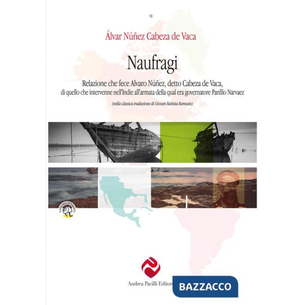 Naufragi, di Cabeza de Vaca. Relazione che fece Alvaro Núñez, detto Cabeza de Vaca, di quello che intervenne nell'Indie all'arma