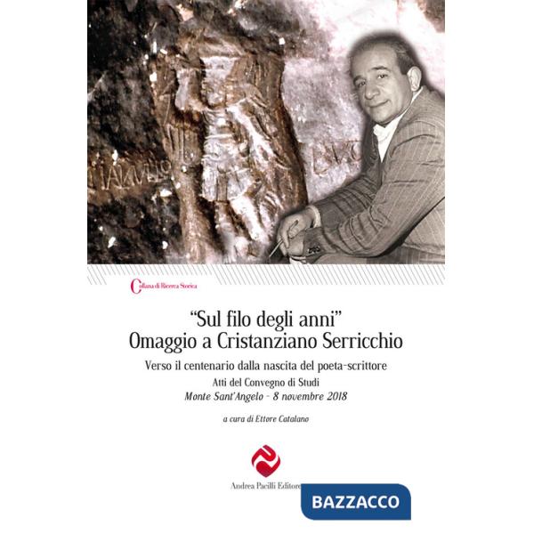 «Sul filo degli anni». Omaggio a Cristanziano Serricchio. Verso il centenario dalla nascita del poeta-scrittore. Atti del Conveg