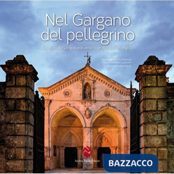 Nel Gargano del pellegrino. Sulla via dei Longobardi verso la grotta dell'Arcangelo