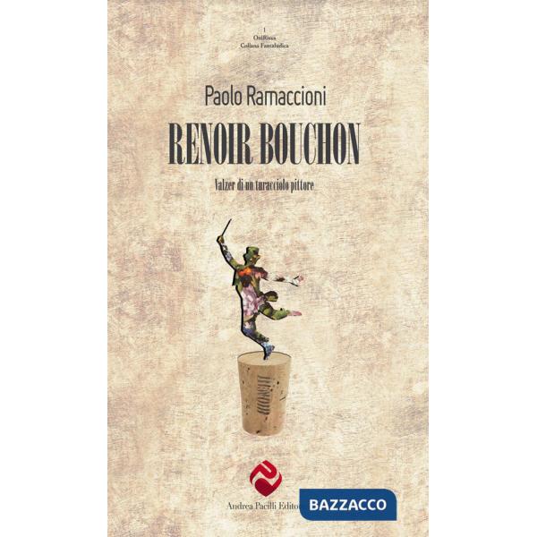 Renoir bouchon. Valzer di un turacciolo pittore