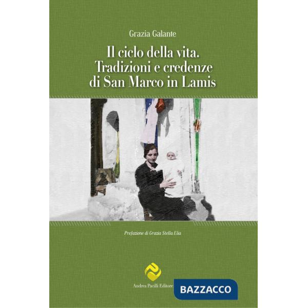 Ciclo della vita. Tradizioni e credenze di San Marco in Lamis (Il)