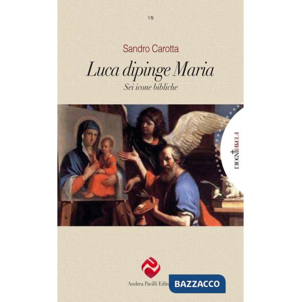 Luca dipinge Maria. Sei icone bibliche