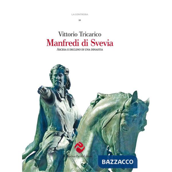Manfredi di Svevia. Ascesa e declino di una dinastia
