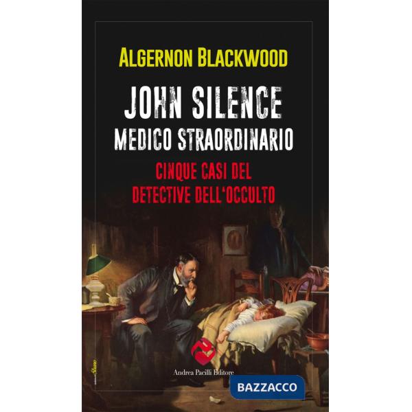 John Silence. Medico straordinario. Cinque casi del detective dell'occulto