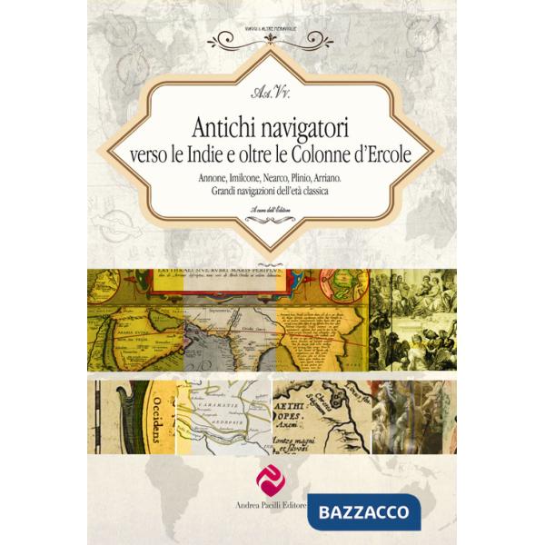 Antichi navigatori verso le Indie e oltre le Colonne d'Ercole. Annone, Imilcone, Nearco, Plinio, Arriano. Grandi navigazioni del