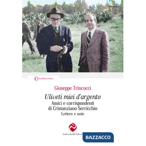 Uliveti miei d'argento. Amici e corrispondenti di Cristanziano Serricchio. Lettere e note