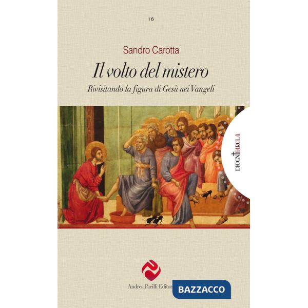 Volto del mistero. Rivisitando la figura di Gesù nei Vangeli. Ediz. integrale (Il)
