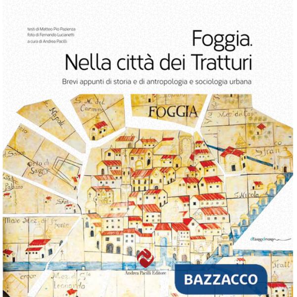 Foggia. Nella città dei tratturi. Brevi appunti di storia e di antropologia e sociologia urbana. Ediz. integrale