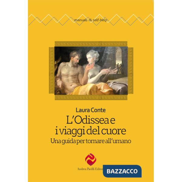 Odissea e i viaggi del cuore. Una guida per tornare all'umano (L')