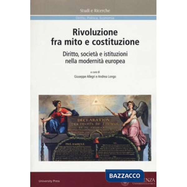 Rivoluzione fra mito e costituzione. Diritto, società e istituzioni nella modernità europea
