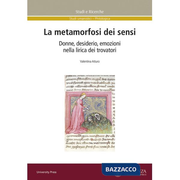 Metamorfosi dei sensi. Donne, desiderio, emozioni nella lirica dei trovatori (La)