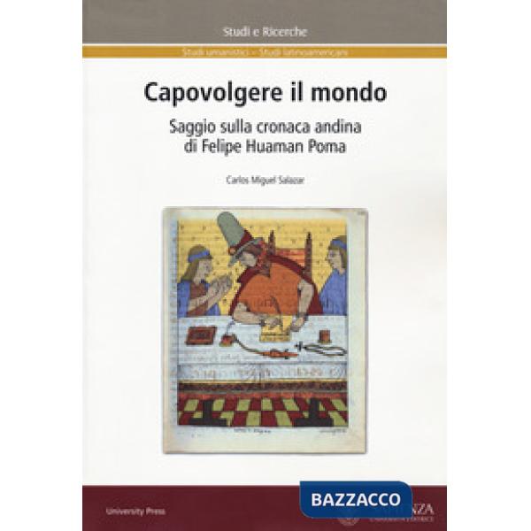Capovolgere il mondo. Saggio sulla cronaca andina di Felipe Huaman Poma