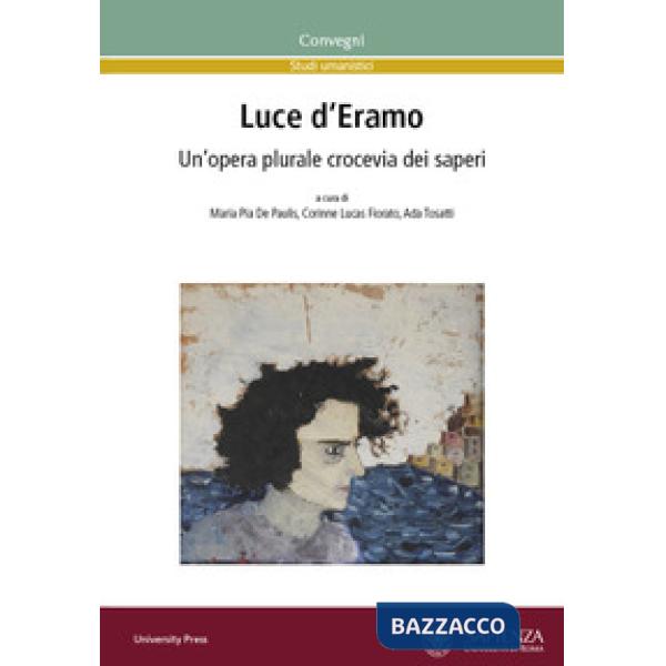 Luce d'Eramo. Un'opera plurale crocevia dei saperi