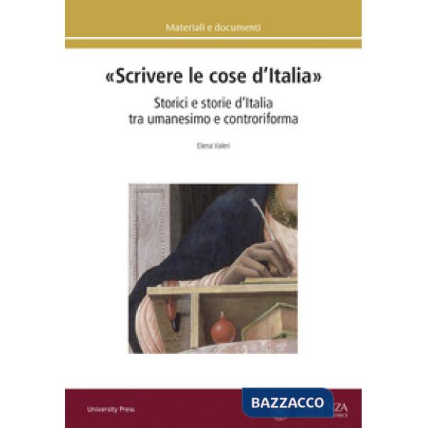 «Scrivere le cose d'Italia». Storici e storie d'Italia tra umanesimo e controriforma