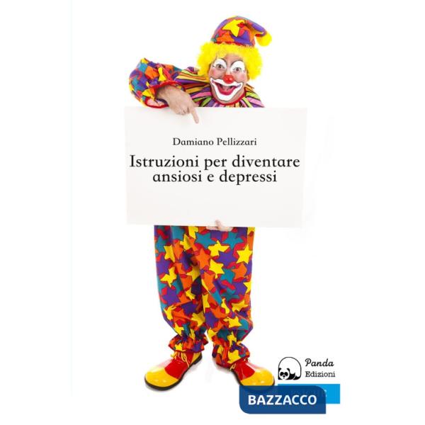 Istruzioni per diventare ansiosi e depressi