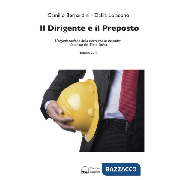 Dirigente e il preposto. L'organizzazione della sicurezza in azienda: disamina del Testo Unico (Il)