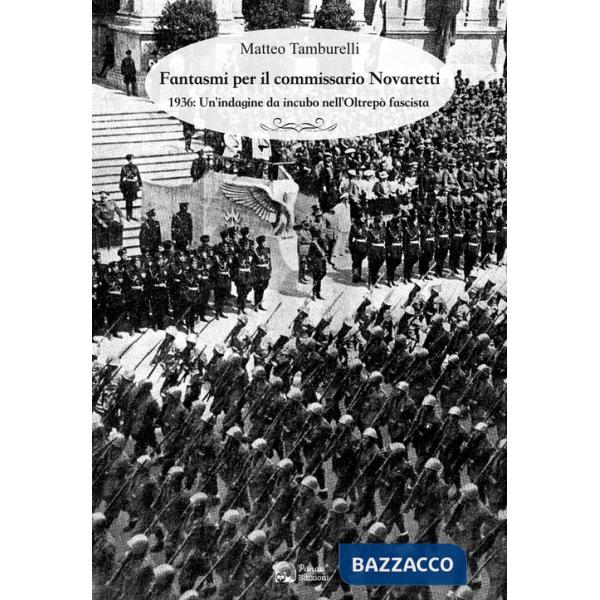 Fantasmi per il commissario Novaretti. 1936: un'indagine da incubo nell'Oltrepò fascista
